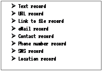 Text Box: �	Text record
�	URL record
�	Link to file record
�	eMail record
�	Contact record
�	Phone number record
�	SMS record
�	Location record
